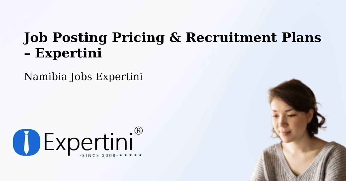 Job Posting Pricing & Recruitment Plans – Khorixas Constituency - Khorixas Constituency, Namibia Jobs Expertini